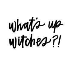 What's Up Witches?!