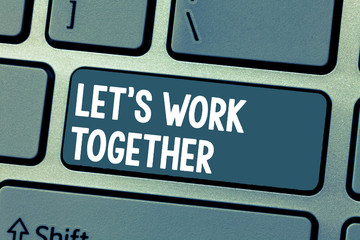 Text sign showing Let s is Work Together. Conceptual photo Unite and Join Forces to Achieve a...
