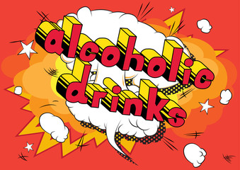 Alcoholic drinks - Vector illustrated comic book style phrase.