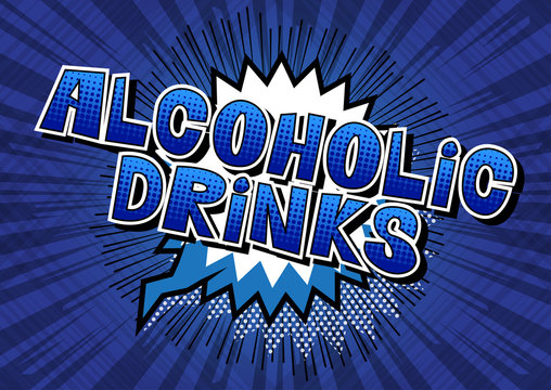 Alcoholic drinks - Vector illustrated comic book style phrase.
