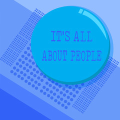 Conceptual hand writing showing It s is All About People. Business photo text Public Society Entire Body of Persons a Community.