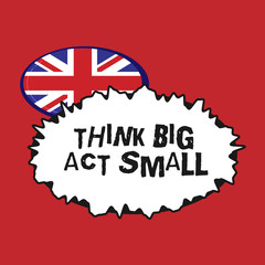 Writing note showing Think Big Act Small. Business photo showcasing Great Ambitious Goals Take Little Steps one at a time.
