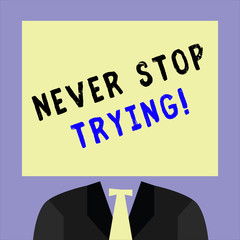 Handwriting text writing Never Stop Trying. Concept meaning Do not give up Continue to Try Again Keep on Doing.