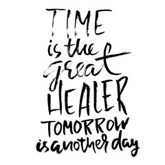 Time is the great healer tomorrow is another day. Hand drawn dry brush lettering. Ink illustration. Modern calligraphy phrase. Vector illustration.