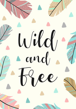 Vector image of feathers and triangles in the Boho style with the inscription Wild and Free. Cartoon illustration for use on postcards, banners, posters, prints on clothes for children.