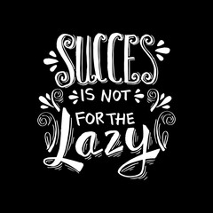 Success is not for the lazy. Motivational quote.