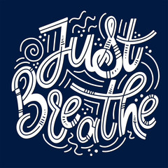 Motivational and Inspirational quotes for Mental Health Day. Just breathe. Design for print, poster, invitation, t-shirt, badges. Vector illustration