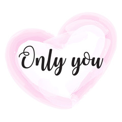 Romantic Valentines day love greeting card with hearts. Vector illustration - love day. Card for February 14. The inscription Only you. Be my valentine. Calligraphic inscription