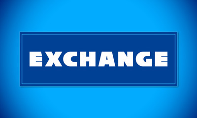 Fototapeta premium Exchange - clear white text written on blue card on blue background