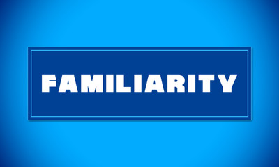 Familiarity - clear white text written on blue card on blue background