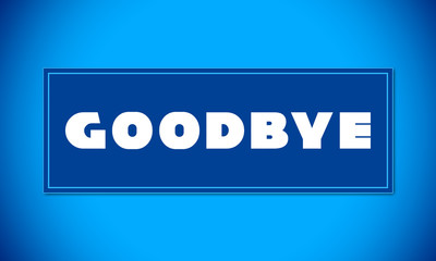 Goodbye - clear white text written on blue card on blue background