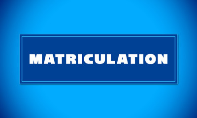 Matriculation - clear white text written on blue card on blue background