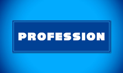 Profession - clear white text written on blue card on blue background