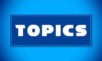 Fototapeta premium Topics - clear white text written on blue card on blue background