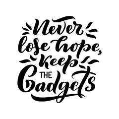 Obraz premium Lettering poster. Motivational quote about gadgets and technology. Hand drawn composition. Monochrome vector illustration.