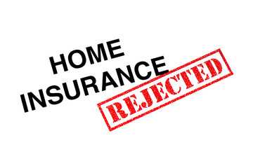 Home Insurance Rejected