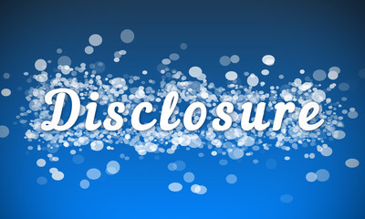 Disclosure - white text written on blue bokeh effect background