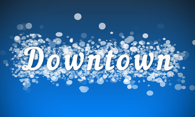 Downtown - white text written on blue bokeh effect background