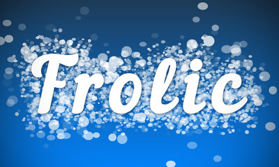 Frolic - white text written on blue bokeh effect background