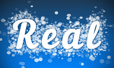 Real - white text written on blue bokeh effect background