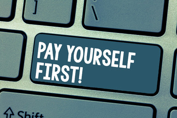Text sign showing Pay Yourself First. Conceptual photo Saving for future Setting aside a Portion of your income.