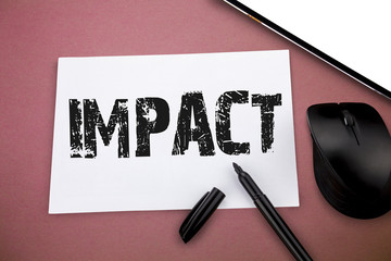 Writing note showing Impact. Business photo showcasing action of one object coming forcibly into...