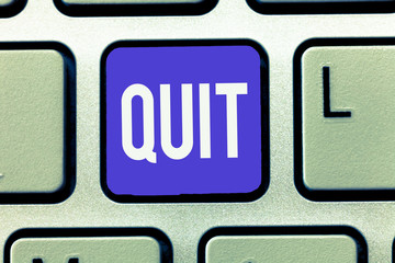 Text sign showing Quit. Conceptual photo Resigning from a job Discontinue the action Stop the...