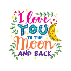  I love you to the moon and back. Motivational quote.