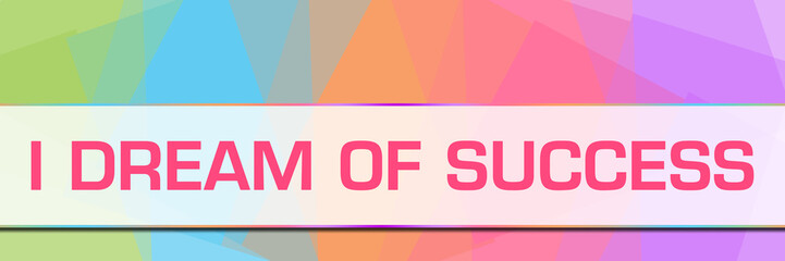 I Dream Of Success Colorful Abstract Background Horizontal 