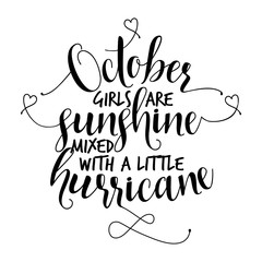 October girls are sunshine mixed with a little hurricane. Hand letter script birthday sign catch word art design. Good for scrap booking, posters, textiles, gifts sets.