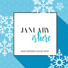 Fototapeta na wymiar Design banner with lettering January is here logo. Light blue Card for season sale with black frame and white snowflakes. Promotion offer Winter Collection with snow decoration on seamless pattern.