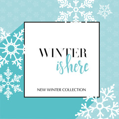 Fototapeta na wymiar Design banner with lettering winter is here logo. Light blue Card for season sale with black frame and white snowflakes. Promotion offer Winter Collection with snow decoration on seamless pattern.