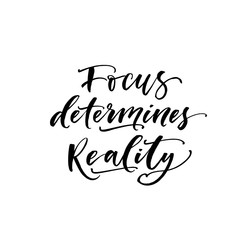 Focus determines reality phrase. Modern brush calligraphy. Vector illustration.