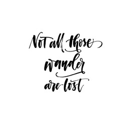 Not all those wander are lost phrase. Modern brush calligraphy.