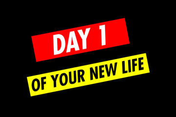 Two angled lines of text: Day 1 of your new life. 1970s progressive poster style. White, red and yellow on black.
