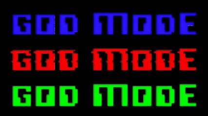 A triple text (red, green, blue): God Mode. With a glitch distortion effect.
