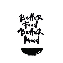 Better food better mood. Hand lettering quote on white background. .Illustration of bowl.
