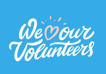 We love our volunteers. Vector lettering.