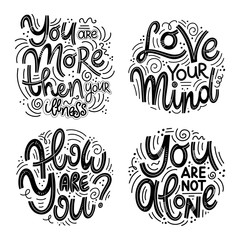 Motivational and Inspirational quotes sets for Mental Health Day. You are more then your illness, love your mind, how are you, you are not alone. Design for print, poster, invitation, t-shirt, badges.
