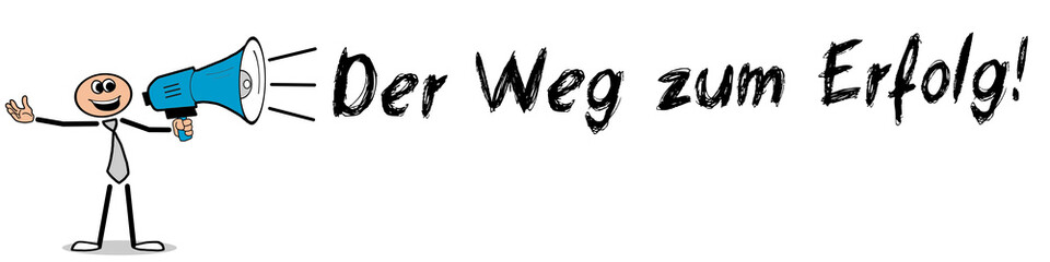 Der Weg zum Erfolg! / Mann mit Megafon