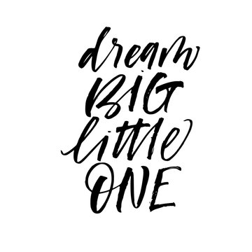 Dream big little one card. Modern vector brush calligraphy. Ink illustration with hand-drawn lettering.