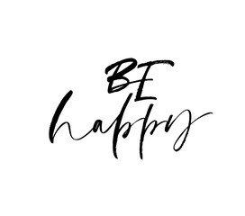 Be happy phrase handwritten with a calligraphic brush. Ink illustration. Modern brush calligraphy. 