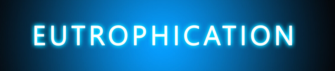 Eutrophication - glowing white text on blue background