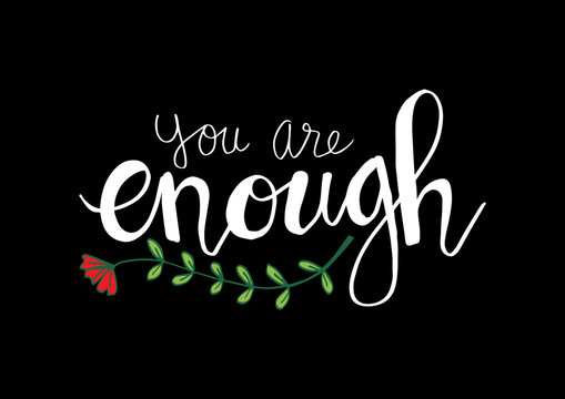 You are enough hand lettering.