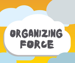 Word writing text Organizing Force. Business concept for being United powerful group to do certain actions.