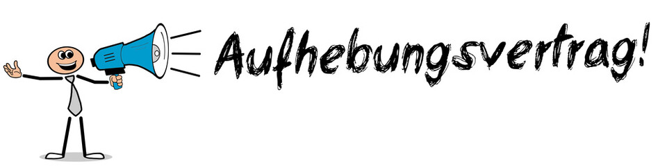 Aufhebungsvertrag! / Mann mit Megafon