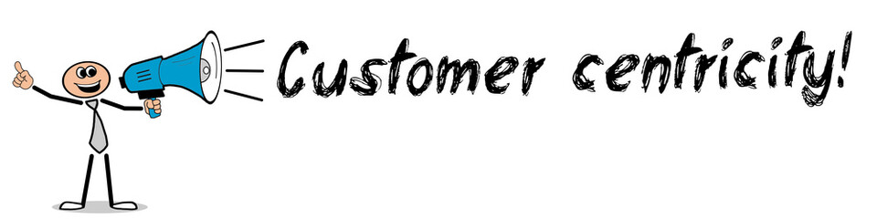 Customer centricity!