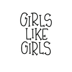 Girls like girls Hand drawn typography poster or cards. Conceptual handwritten phrase.T shirt hand lettered calligraphic design. Inspirational vector