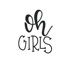 Oh girls Hand drawn typography poster or cards. Conceptual handwritten phrase.T shirt hand lettered calligraphic design. Inspirational vector