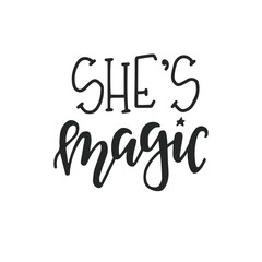 She is magic Hand drawn typography poster or cards. Conceptual handwritten phrase.T shirt hand lettered calligraphic design. Inspirational vector